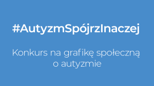 #AutyzmSpójrzInaczej Konkurs na grafikę społeczną o autyzmie